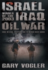 Israel, Winner of the 2003 Iraq Oil War: Undue Influence, Deceptions, and the Neocon Energy Agenda By Gary Vogler Cover Image