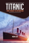 Titanic: FROM TRAGEDY TO EXPLORATION: A short handbook on the history of titanic By Moon Leaf Cover Image