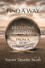 Find A Way: Decisions Birthed From A New Perspective By Xavier Scott Cover Image