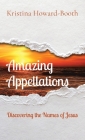 Amazing Appellations: Discovering the Names of Jesus By Howard-Booth Cover Image