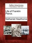 Life of Franklin Pierce. By Nathaniel Hawthorne Cover Image