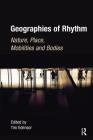 Geographies of Rhythm: Nature, Place, Mobilities and Bodies By Tim Edensor (Editor) Cover Image