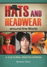 Hats and Headwear around the World: A Cultural Encyclopedia By Beverly Chico Cover Image