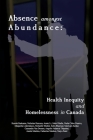 Absence amongst Abundance: Health Inequity and Homelessness in Canada By Kanish Baskaran, Nicholas Hamzea, Annie Li Cover Image