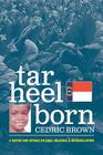 Tar Heel Born: A Native Son Speaks on Race, Religion, & Reconciliation By Cedric Brown Cover Image