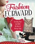 Fashion Forward: Creating Your Look with the Best of Vintage Style (Craft It Yourself) By Lori Luster, Rebecca Langston-George, Elizabeth Sonneborn Cover Image