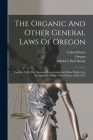 The Organic And Other General Laws Of Oregon: Together With The National Constitution And Other Public Acts And Statutes Of The United States, 1843-18 Cover Image