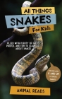 All Things Snakes For Kids: Filled With Plenty of Facts, Photos, and Fun to Learn all About Snakes Cover Image