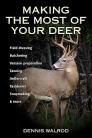 Making the Most of Your Deer: Field Dressing, Butchering, Venison Preparation, Tanning, Antlercraft, Taxidermy, Soapmaking, & More By Dennis Walrod Cover Image