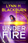Under Fire (Defend and Protect) By Lynn H. Blackburn Cover Image