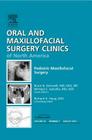 Pediatric Maxillofacial Surgery, an Issue of Oral and Maxillofacial Surgery Clinics: Volume 24-3 (Clinics: Dentistry #24) Cover Image