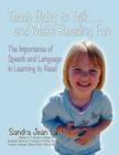 Teach Baby to Talk ... and Make Reading Fun: The Importance of Speech and Language in Learning to Read By Sandra Jean Smith Cover Image