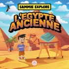 Sammie Explore l'Égypte Ancienne: Livre d'aventure pour découvrir la civilisation égyptienne antique Cover Image