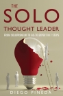 The Solo Thought Leader: From Solopreneur to Go-To Expert in 7 Steps By Diego Pineda Cover Image