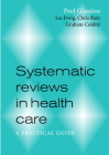 Systematic Reviews in Health Care: A Practical Guide By Paul Glasziou, Les Irwig, Chris Bain Cover Image