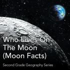 Who Lives On The Moon (Moon Facts): Second Grade Geography Series Cover Image