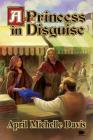 A Princess in Disguise By April Michelle Davis Cover Image