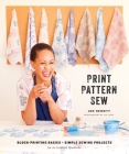 Print, Pattern, Sew: Block-Printing Basics + Simple Sewing Projects for an Inspired Wardrobe By Jen Hewett Cover Image