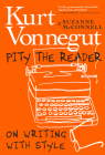 Pity the Reader: On Writing With Style Cover Image
