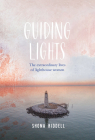 Guiding Lights: The Extraordinary Lives of Lighthouse Women By Shona Riddell Cover Image
