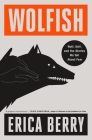 Wolfish: Wolf, Self, and the Stories We Tell About Fear Cover Image
