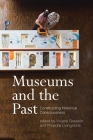 Museums and the Past: Constructing Historical Consciousness By Viviane Gosselin (Editor) Cover Image