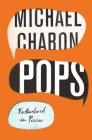 Pops: Fatherhood in Pieces By Michael Chabon Cover Image