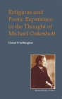 Religious and Poetic Experience in the Thought of Michael Oakeshott (British Idealist Studies) By Glenn Worthington Cover Image