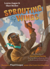 Sprouting Wings: The True Story of James Herman Banning, the First African American Pilot to Fly Across the United States By Louisa Jaggar, Shari Becker, Floyd Cooper (Illustrator) Cover Image