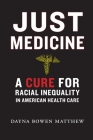 Just Medicine: A Cure for Racial Inequality in American Health Care By Dayna Bowen Matthew Cover Image