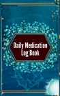Daily Medication Log Book: 52-Week Daily Medication Chart Book, Monday to Sunday Medication Record Book Daily Medication Chart Book with Checkbox By Michael Sven Cover Image