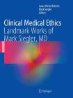 Clinical Medical Ethics: Landmark Works of Mark Siegler, MD By Laura Weiss Roberts (Editor), Mark Siegler (Editor) Cover Image