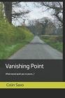 Vanishing Point: What would push you to yours...? By Colin Saxo Cover Image