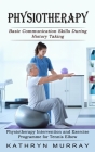 Physiotherapy: Basic Communication Skills During History Taking (Physiotherapy Intervention and Exercise Programme for Tennis Elbow) By Kathryn Murray Cover Image