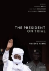 The President on Trial: Prosecuting Hissène Habré By Sharon Weill (Editor), Kim Thuy Seelinger (Editor), Kerstin Bree Carlson (Editor) Cover Image