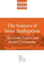 The Sources of Swiss Anabaptism: The Grebel Letters and Related Documents (Classics of the Radical Reformation) By Leland Harder (Editor), Andrea Strubind (Preface by) Cover Image