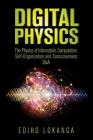 Digital Physics: The Physics of Information, Computation, Self-Organization and Consciousness Q&A By Ediho Kengete Ta Koi Lokanga Cover Image