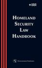 Homeland Security Law Handbook: A Guide to the Legal and Regulatory Framework (Homeland Security Law Handbook: A Guide to the Legal & Regulatory) Cover Image