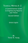 Technical Writing A-Z: A Commonsense Guide to Engineering Reports and Theses, Second Edition, British English: A Commonsense Guide to Enginee By Trevor M. Young Cover Image