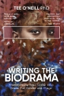 Writing the Biodrama: Transforming Real Lives into Drama for Screen and Stage By Tee O'Neill Cover Image