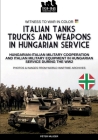 Italian tanks trucks and weapons in Hungarian service By Péter Mujzer Cover Image
