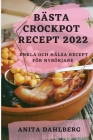 Bästa Crockpot Recept 2022: Enkla Och Hälsa Recept För Nybörjare By Anita Dahlberg Cover Image