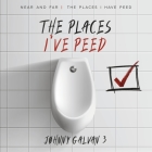 THE PLACES I'VE PEED: NEAR AND FAR THE PLACES I HAVE PEED (The Places I Have Peed Vol 1 #1) By JOHNNY GALVAN 3 Cover Image