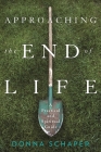Approaching the End of Life: A Practical and Spiritual Guide By Donna Schaper Cover Image