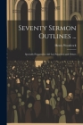 Seventy Sermon Outlines ...: Specially Prepared to Aid Lay Preachers and Others Cover Image
