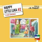 Happy Little Luka: I Love Singing! By J. N. Paquet Cover Image