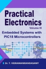 Practical Electronics (Volume III): Embedded Systems with PIC18 Microcontrollers By Veeramanikandasamy T Cover Image