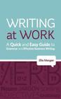 Writing at Work - A Quick and Easy Guide to Grammar and Effective Business Writing By Ellis Morgan Cover Image