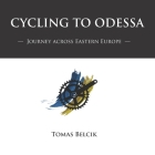 Cycling to Odessa: Journey Across Eastern Europe (Travel Pictorial) By Tomas Belcik Cover Image