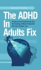 The ADHD In Adults Fix: Practical And Empowering Tips On Creating A More Productive And Less Chaotic Life By Lawrence Conley Cover Image